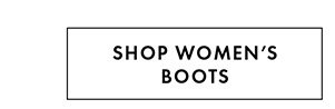 SHOP WOMEN’S BOOTS