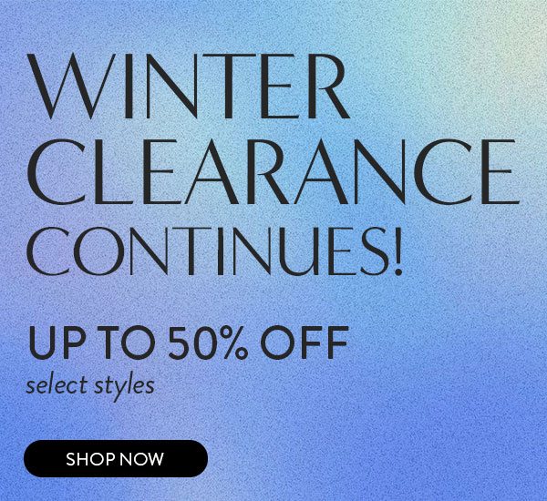 Winter Clearance Continues! Up to 50% Off select styles