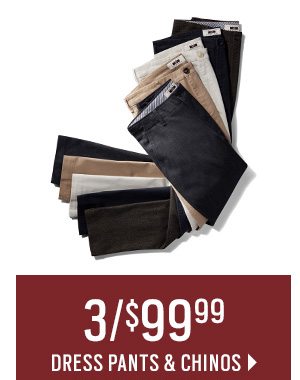 3/$99.99 Dress Pants & Chinos