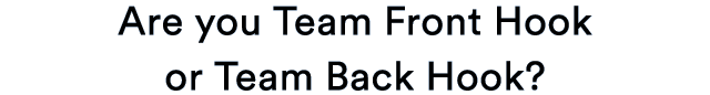Are you Team Front Hook, or Team Back Hook?