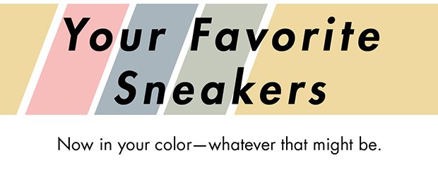 YOUR FAVORITE SNEAKERS