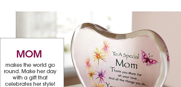 MOM makes the world go round. Make her day with a gift that celebrates her style!