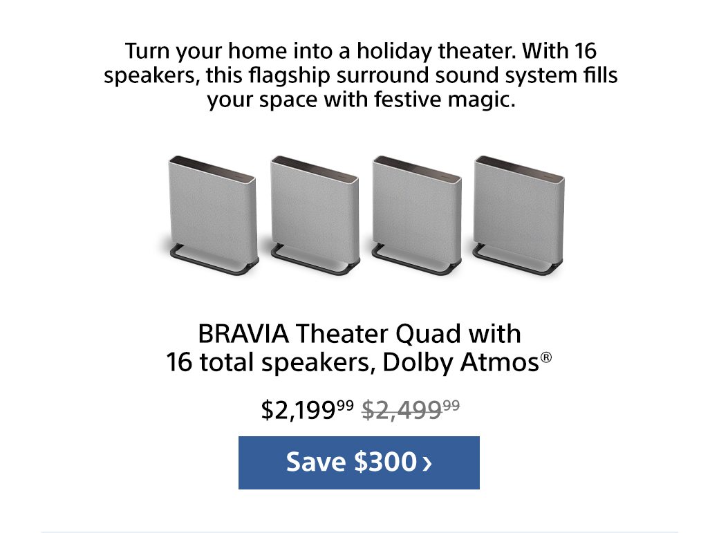 BRAVIA Theater Quad with 16 total speakers, Dolby Atmos® | Save $300