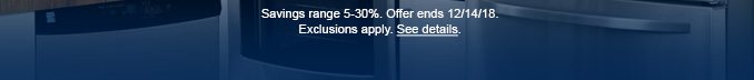 Savings range 5-30%. Offer ends 12/14/18. Exclusions apply. See details.