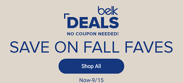 Belk deals. No coupon needed. Save on fall faves. Shop all.