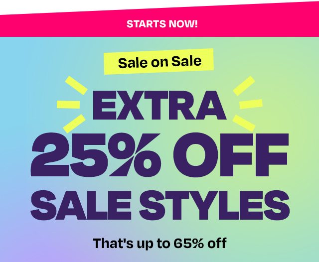 Sale on Sale Starts Now - Extra 25% off Sale Styles