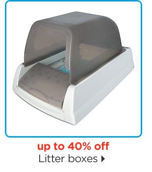 Up to 40% off. Litter boxes.