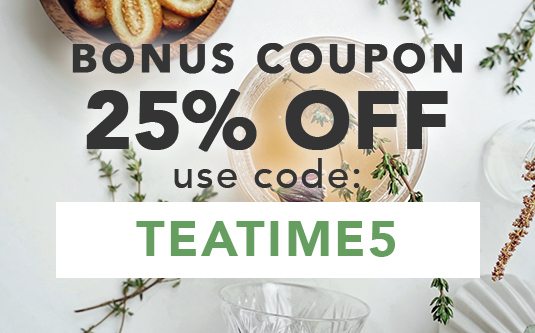 Your 25% Off Coupon - Use Code: TEATIME5