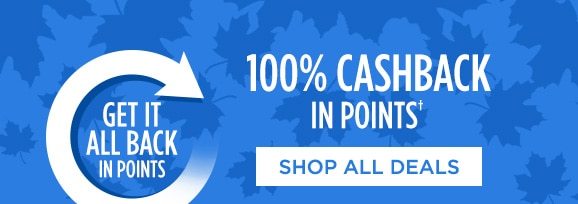 GET IT ALL BACK IN POINTS | 100% CASHBACK IN POINTS† | SHOP ALL DEALS