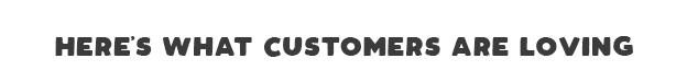 Here's what customers are loving