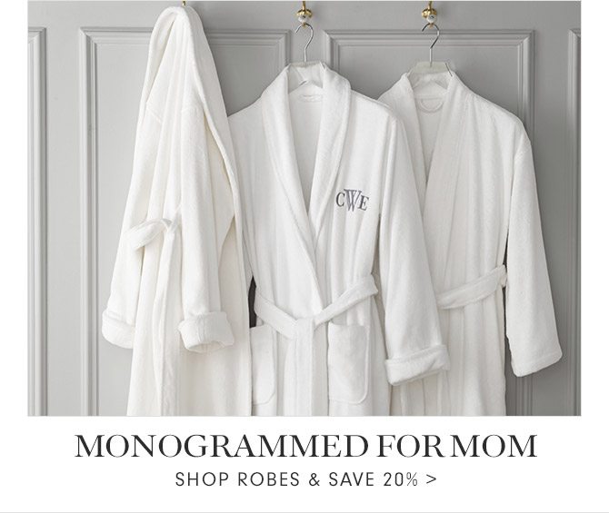MONOGRAMMED FOR MOM - SHOP ROBES & SAVE 20%