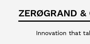 ZEROGRAND & Grand Ambition | Innovation that takes you anywhere.