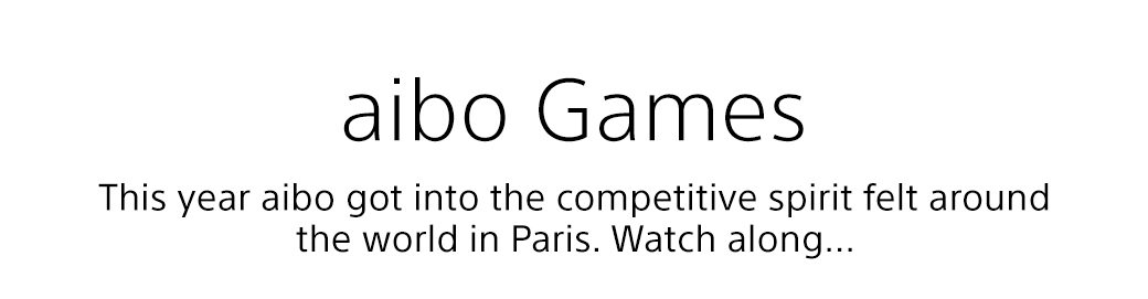 aibo Games | This year aibo got into the competitive spirit felt around the world in Paris. Watch along...