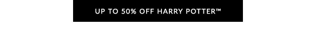 UP TO 50% OFF HARRY POTTER