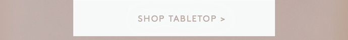 SHOP TABLETOP
