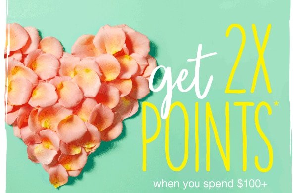 Get 2X points* when you spend $100+