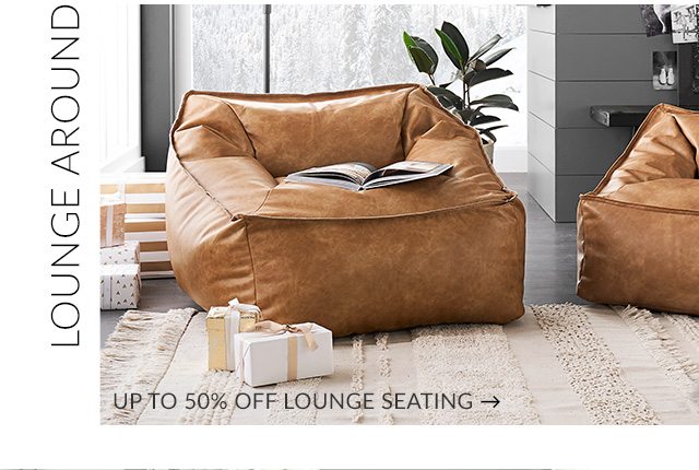 LOUNGE AROUND - UP TO 50% OFF LOUNGE SEATING
