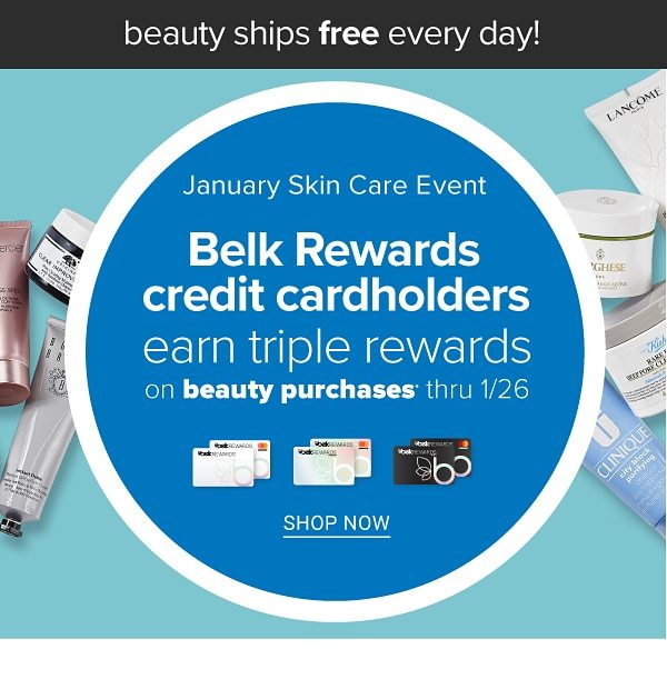 Beauty Ships FREE Every day! January Skincare Event - Belk Rewards Credit Cardholders Earn Tripe Rewards on Beauty Purchases through 1/26 - Shop Now