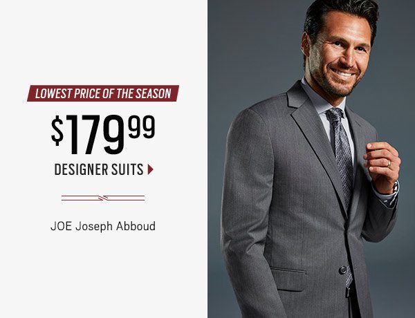 STARTS TODAY | UP TO 75% Off Original Prices + $179.99 Designer Suits & $149.99 Sport Coats + $59.99 Dress Pants + 30% Off Shoes + $199.99 Suits & Suit Separates + $19.99 Clearance Sweaters & Even More on Clearance - SHOP NOW