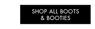 SHOP ALL BOOTS & BOOTIES