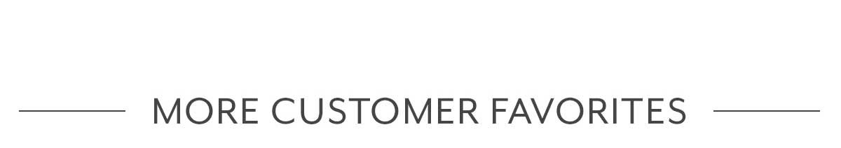 More Customer Favorites