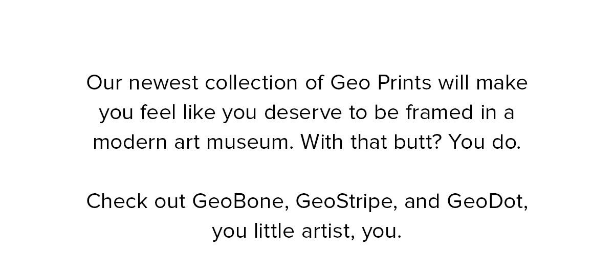 Check out GeoBone, GeoStripe, and GeoDot, you little artist, you. 