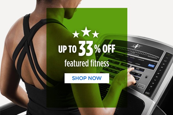 UP TO 33% OFF featured fitness | SHOP NOW