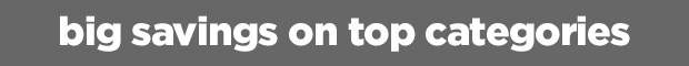 Big savings on top categories. 