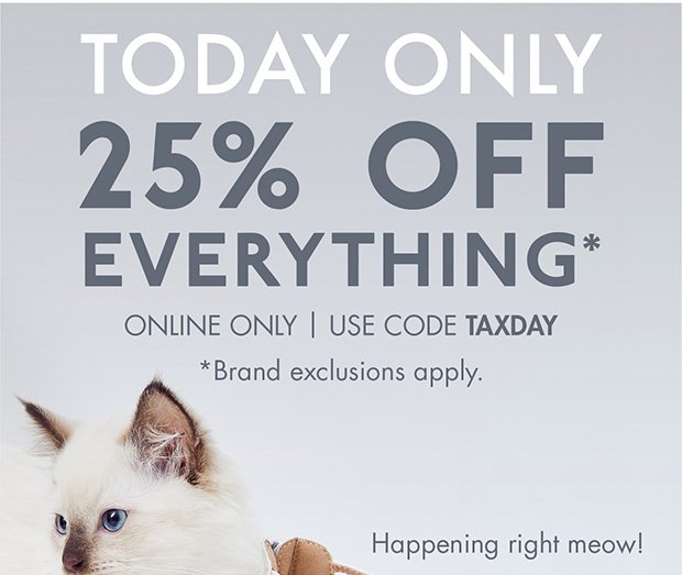 TODAY ONLY 25% OFF EVERYTHING*