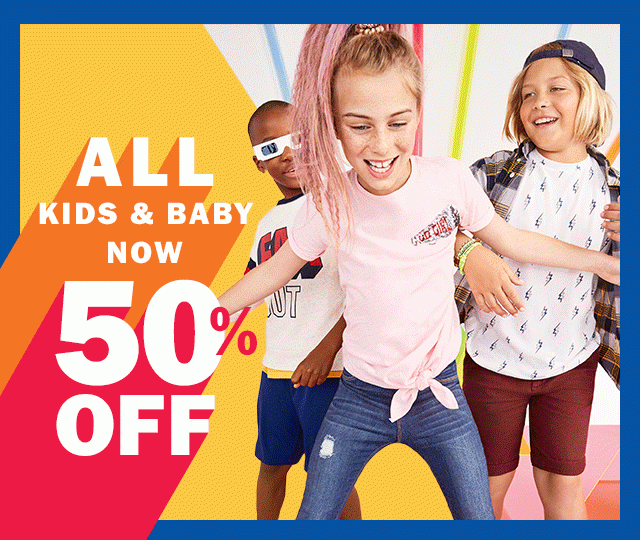 ALL KIDS & BABY NOW 50% OFF
