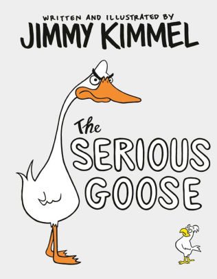 Book Cover Image: The Serious Goose by Jimmy Kimmel