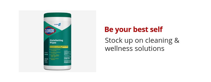 Be your best self Stock up on cleaning & wellness solutions