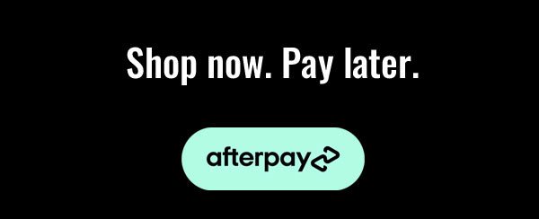 Shop now. Pay later. With Afterpay.