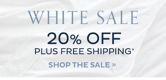 White Sale - 20% plus Free Shipping*