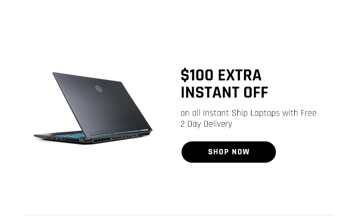 $100 EXTRA INSTANT OFF on all Instant Ship Laptops with Free 2 Day Delivery