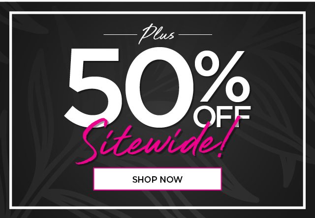 Plus 50% OFF Sitewide! | Shop Now