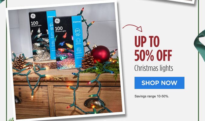 UP TO 50% OFF Christmas lights | SHOP NOW | Savings range 10-50%.