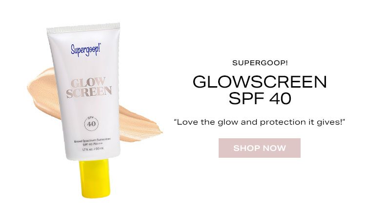 Supergoop! Glowscreen SPF 40. “Love the glow and protection it gives!” Shop now.