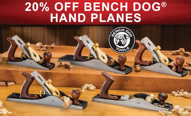 20% Off Bench Dog Hand Planes