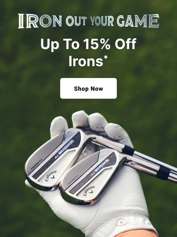 iron out your game up to fifteen percent off shop now