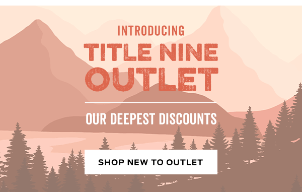 Introducing: Title Nine Outlet | Shop New To Outlet >