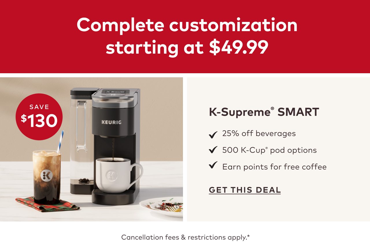 K-Supreme® SMART for only $49.99 as a starter kit!