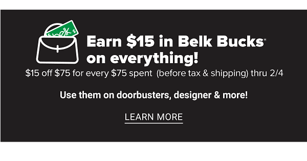 Earn $15 in Belk Bucks on everything! $15 off $75 (before tax & shipping). Use them on Doorbusters, designer & more! Learn More.