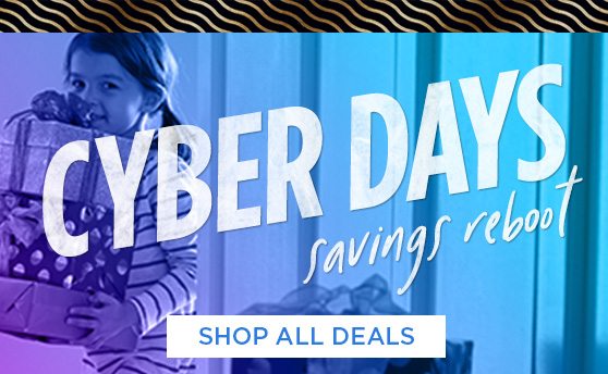 CYBER DAYS savings reboot | SHOP ALL DEALS