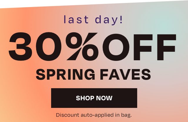 30 Off Spring Faves - Last day