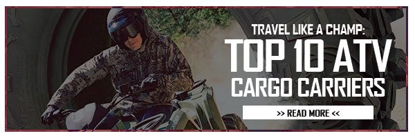 Travel Like a Champ - Top 10 ATV Cargo Carriers