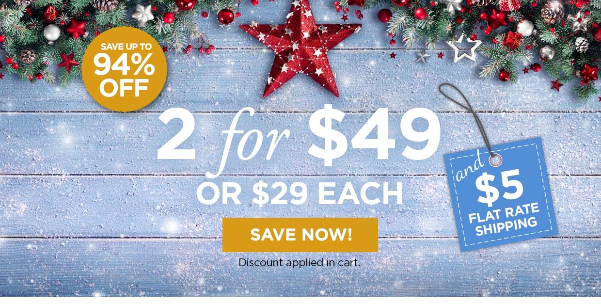 2 for $49 or $29 each. Shop Now. Discount applied in cart. Plus $5 Flat Rate Shipping. Save up to 94% off.