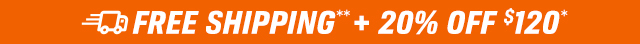 FREE SHIPPING** + 20% OFF $100*