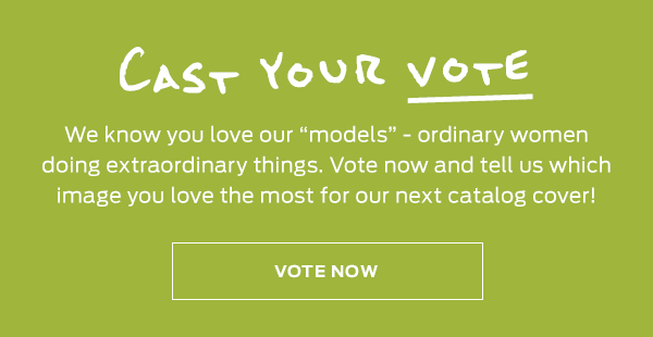 Vote now and tell us which image you love the most for our next catalog cover! >