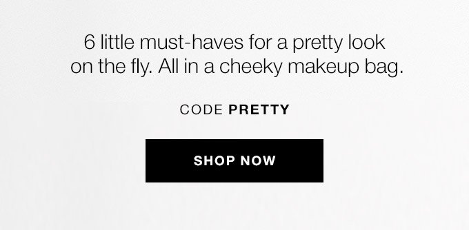 6 little must-haves for a pretty look on the fly. All in a cheeky makeup bag. CODE PRETTY